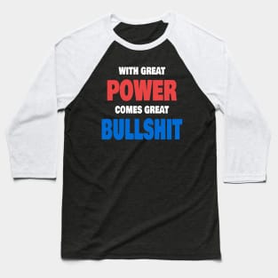 With Great Power Comes Great Bullshit Quote Baseball T-Shirt